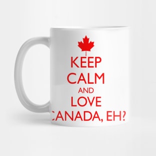 KEEP CALM AND LOVE CANADA, EH? Mug